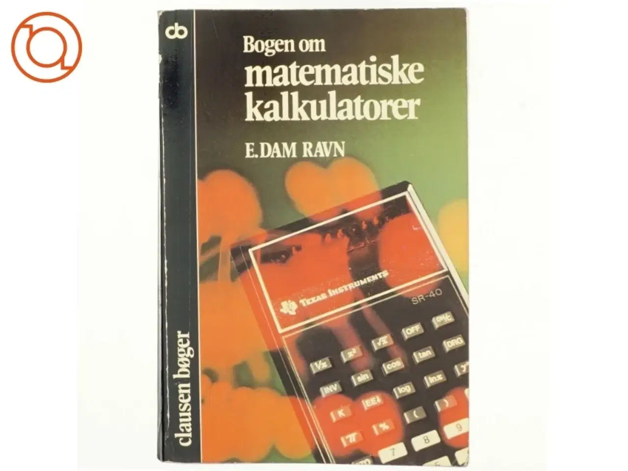 Billede 1 - Bogen om matematiske kalkulatoner, E.Dam Ravn