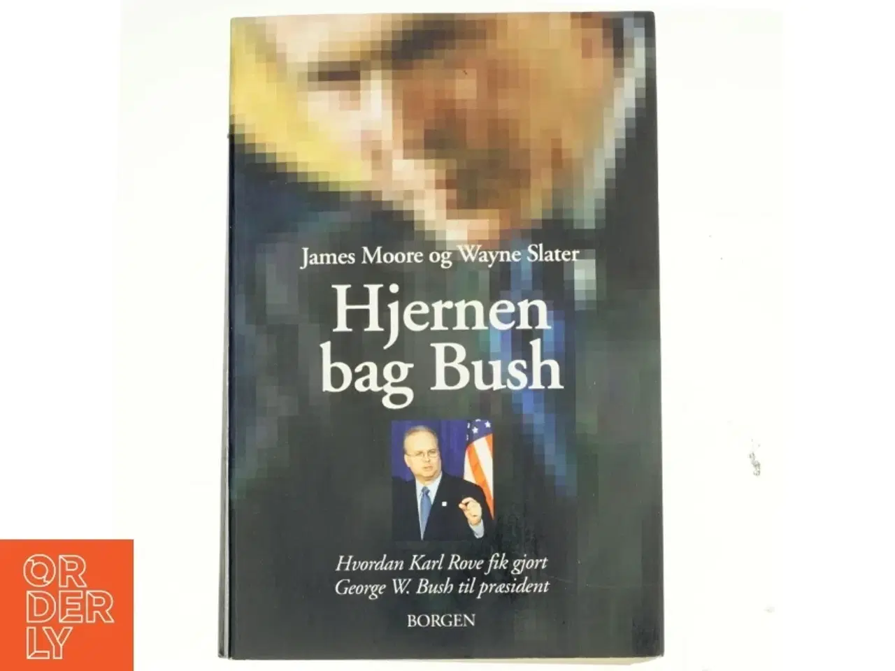 Billede 1 - Hjernen bag Bush : hvordan Karl Rove fik gjort George W. Bush til præsident (Bog)