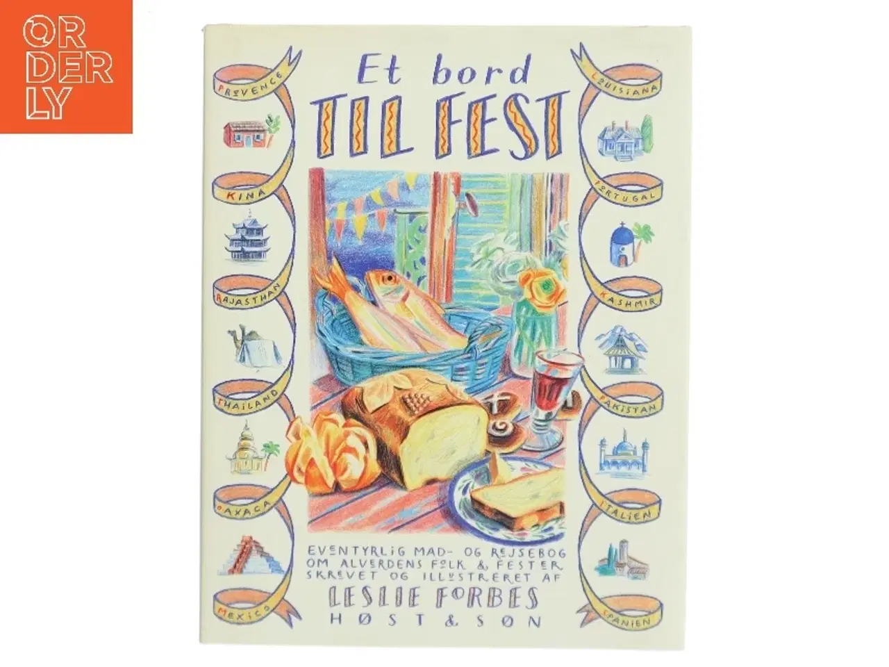 Billede 1 - Et bord til fest : eventyrlig mad- og rejsebog om alverdens folk & fester af Leslie Forbes (Bog)