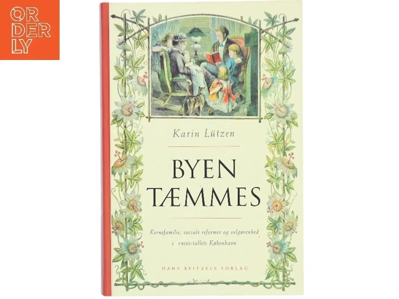 Billede 1 - Byen tæmmes : kernefamilie, sociale reformer og velgørenhed i 1800-tallets København af Karin Lützen (Bog)