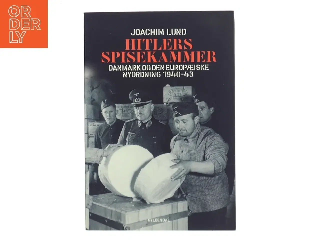 Billede 1 - Hitlers spisekammer : Danmark og den europæiske nyordning 1940-43 af Joachim Lund (Bog)