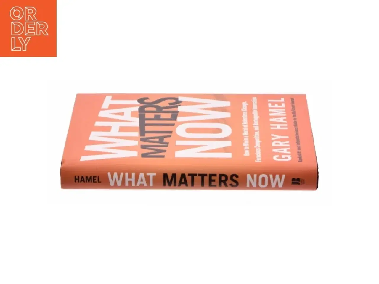Billede 2 - What matters now : how to win in a world of relentless change, ferocious competition, and unstoppable innovation (Bog)