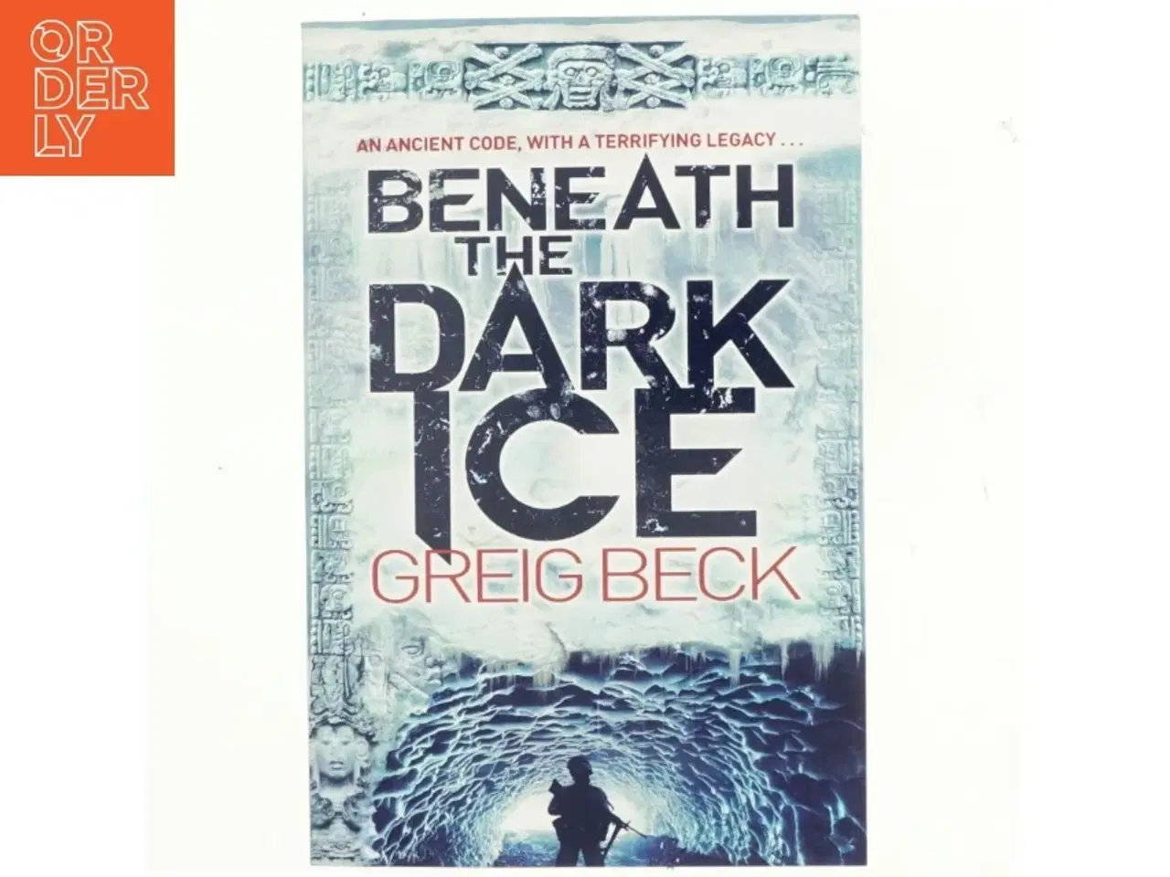Billede 1 - Beneath the Dark Ice af Greig Beck (Bog)