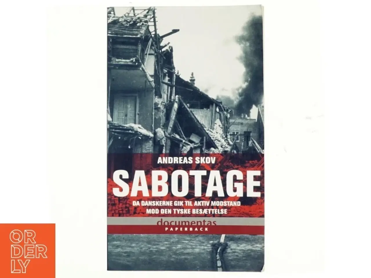 Billede 1 - Sabotage : da danskere gik til aktiv modstand mod den tyske besættelsesmagt af Andreas Skov (Bog)
