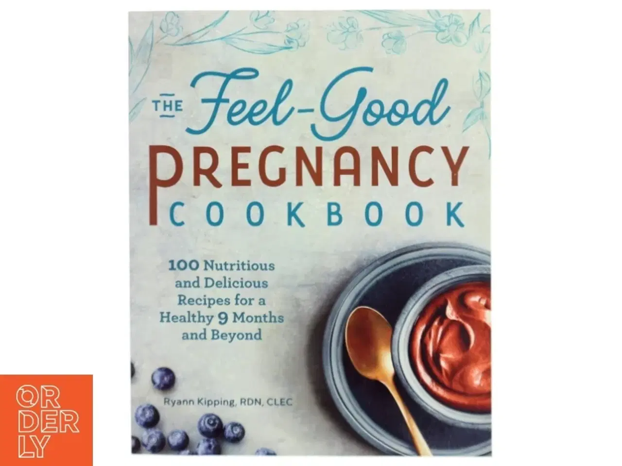 Billede 1 - The Feel-Good Pregnancy Cookbook af Ryann Kipping (Bog)