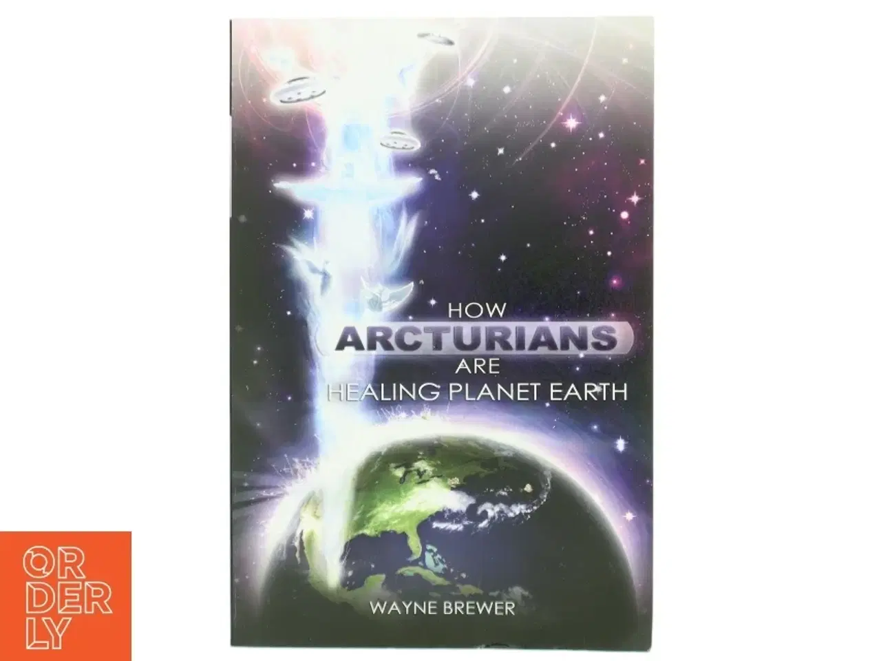 Billede 1 - How Arcturians Are Healing Planet Earth af Wayne Brewer (Bog)