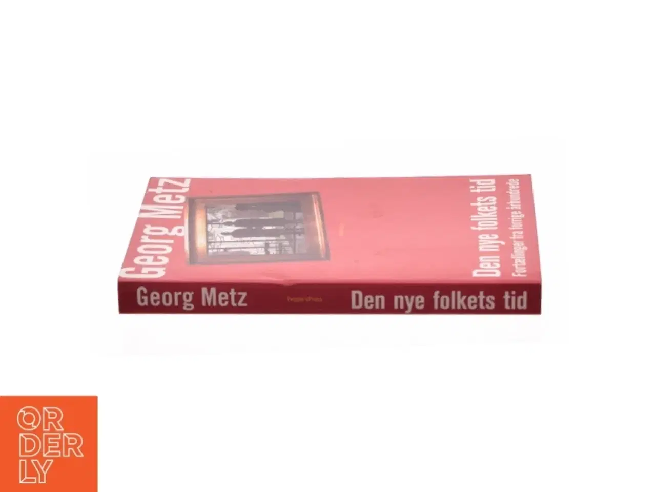 Billede 3 - Den nye folkets tid : fortællinger fra forrige århundrede af Georg Metz (Bog)