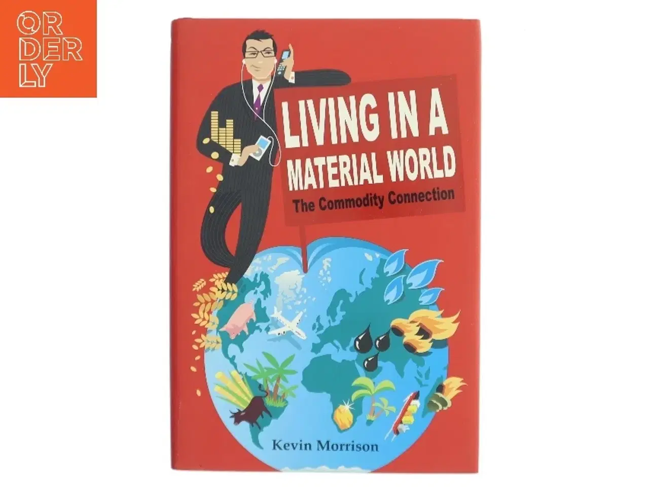 Billede 1 - Living in a material world : The commodity connection af Kevin Morrison (Bog)