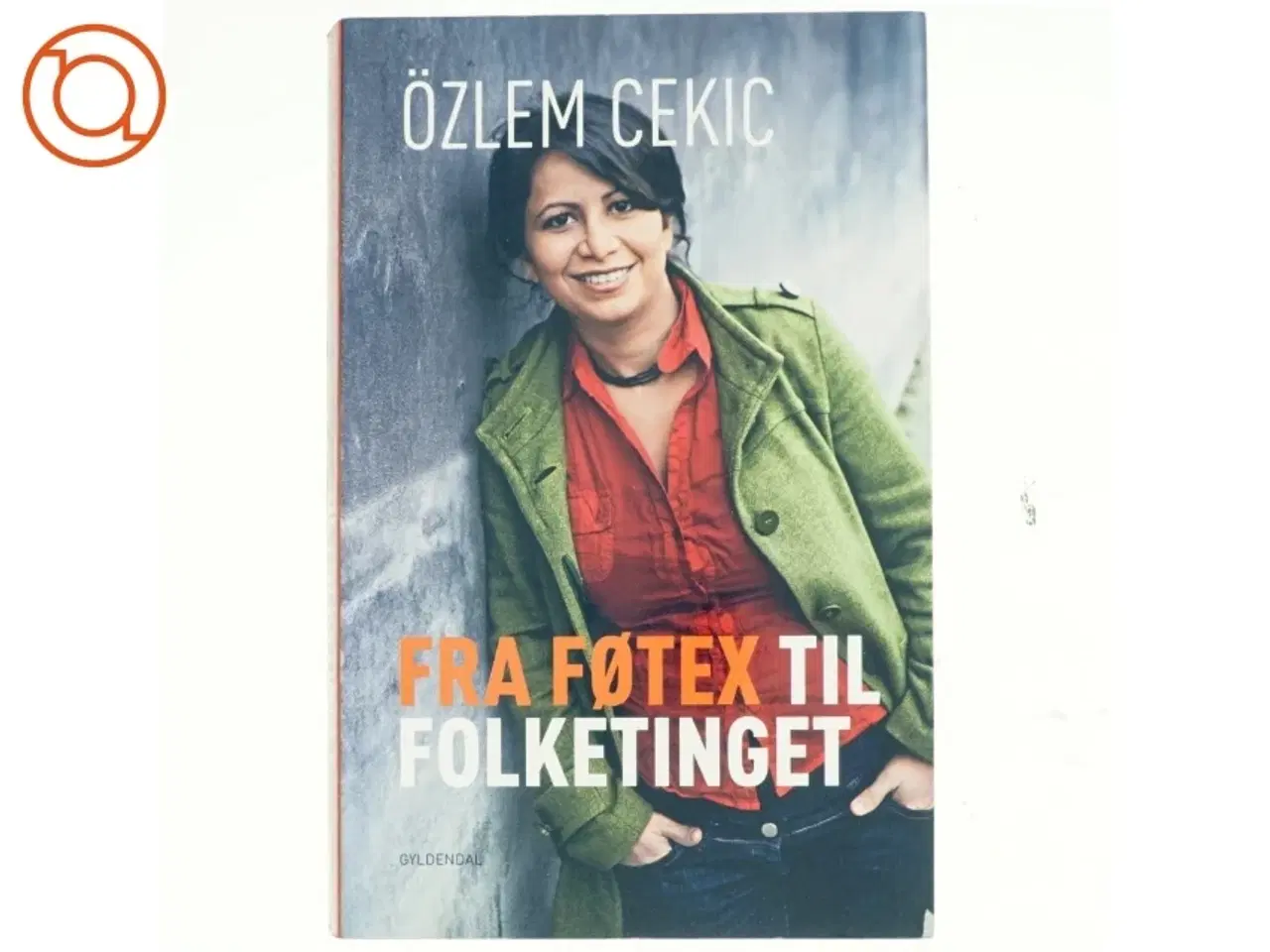Billede 1 - Fra Føtex til folketinget af &#214;zlem Cekic (Bog)
