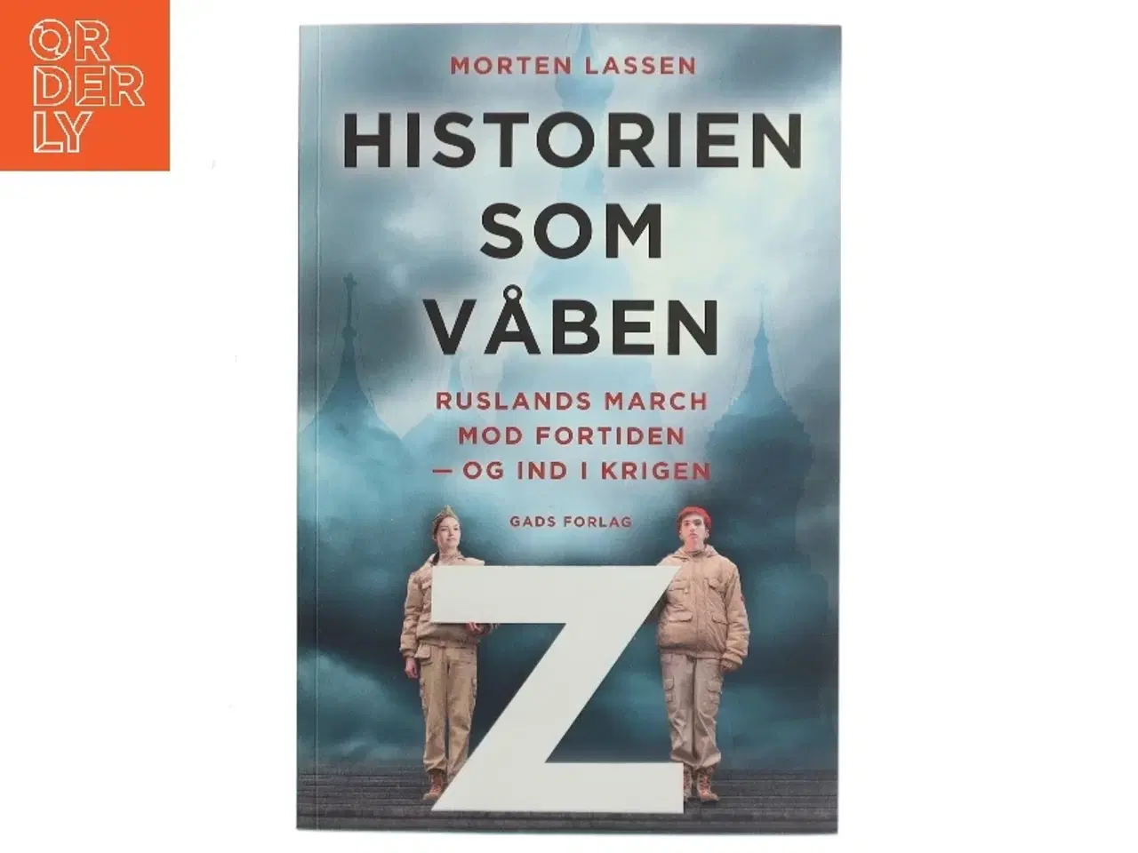 Billede 1 - Historien som våben : Ruslands march mod fortiden - og ind i krigen af Morten Lassen (f. 1974) (Bog)