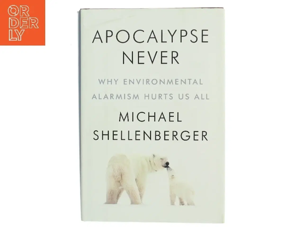 Billede 1 - Apocalypse never : why environmental alarmism hurts us all af Michael Shellenberger (Bog)