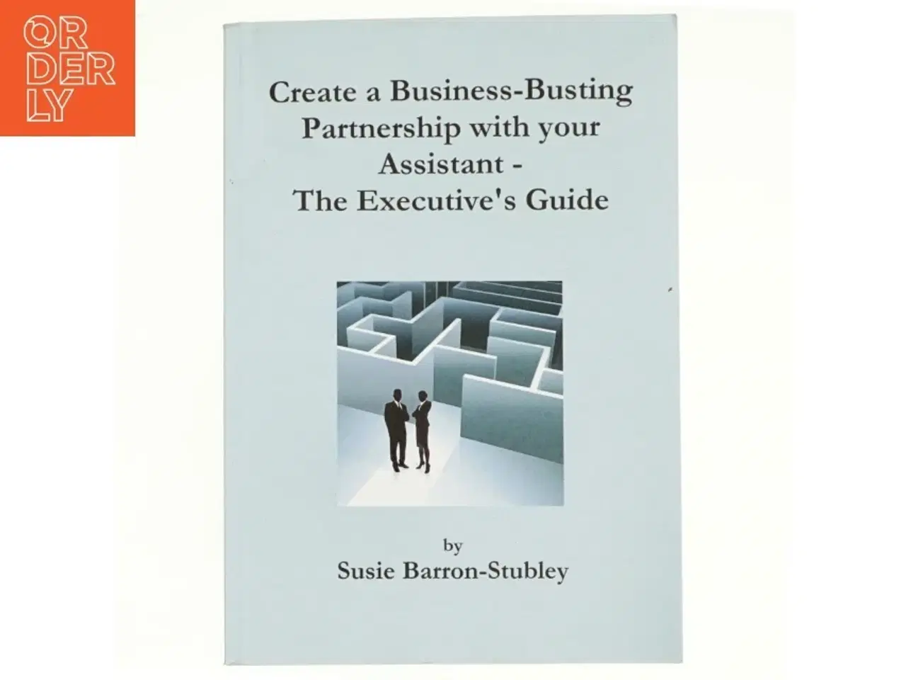 Billede 1 - Create a Business-Busting Partnership with Your Assistant - the Executive&#39;s Guide af Susie Barron-Stubley (Bog)