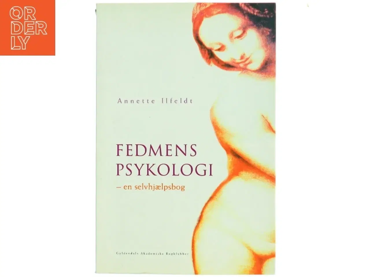 Billede 1 - Fedmens Psykologi : - en selvhjælpsbog af Annette Ilfeldt (Bog)