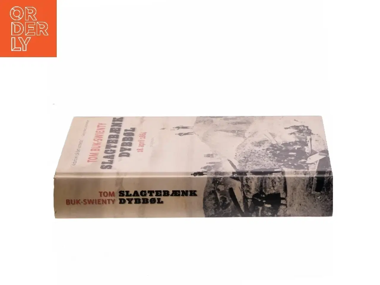 Billede 2 - Slagtebænk Dybbøl : 18. april 1864 : historien om et slag af Tom Buk-Swienty (Bog)