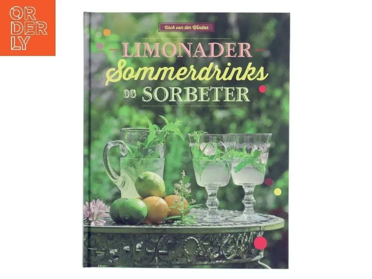 Billede 1 - Limonader, Sommerdrinks og Sorbeter af Usch von der Winden (Bog)