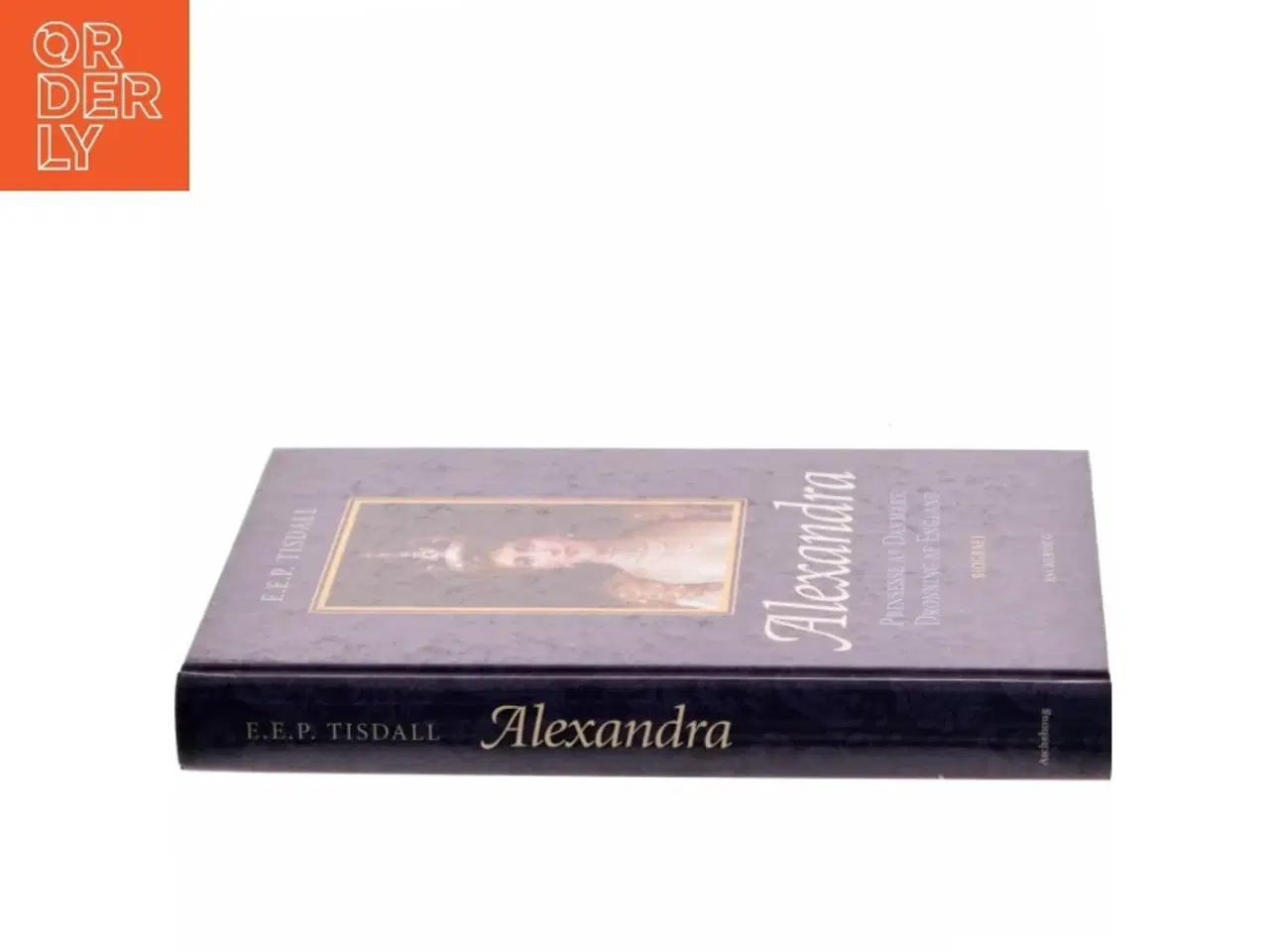 Billede 2 - Alexandra : prinsesse af Danmark : dronning af England af E. E. P. Tisdall (Bog)