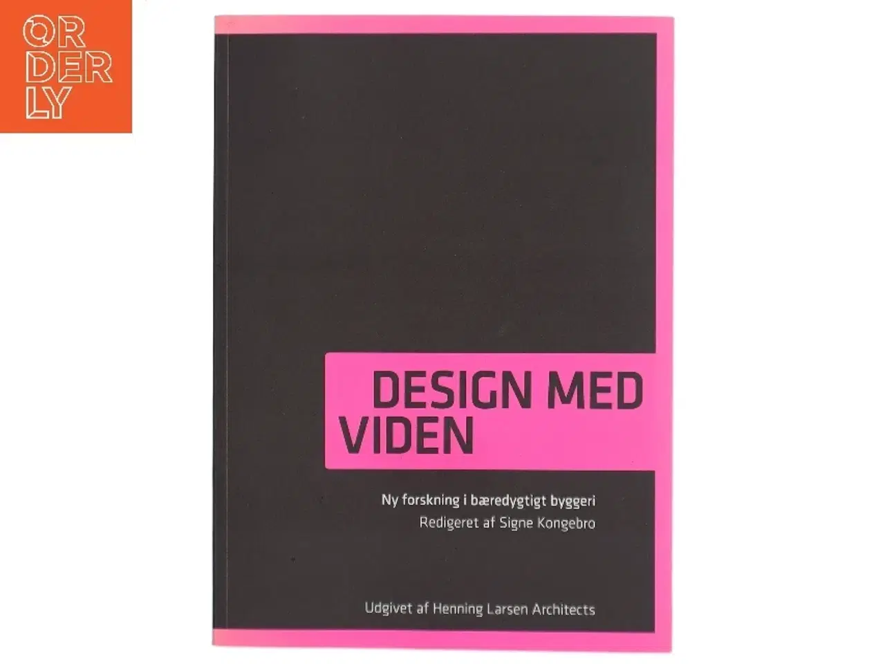 Billede 1 - Design med viden : ny forskning i bæredygtigt byggeri af Signe Kongebro (Bog)