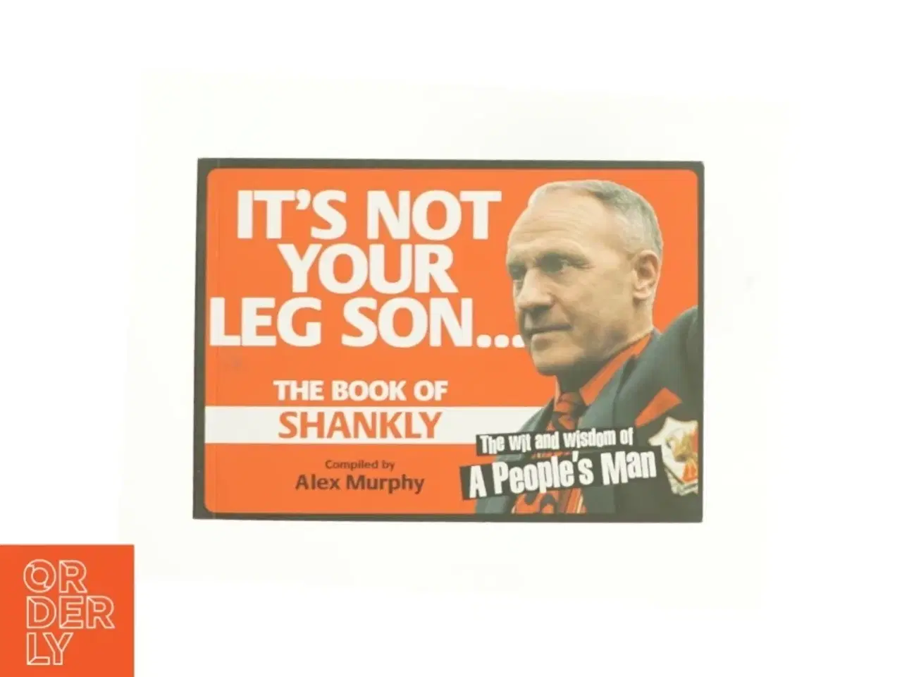 Billede 1 - It&#39;s Not Your Leg Son: the Book of Shankly by Alex Murphy Paperback | Indigo Chapters af Alex Murphy (Bog)