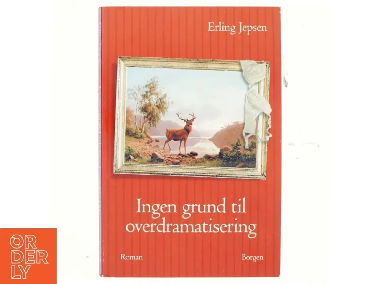 Billede 1 - Ingen grund til overdramatisering : roman af Erling Jepsen (f. 1956) (Bog)