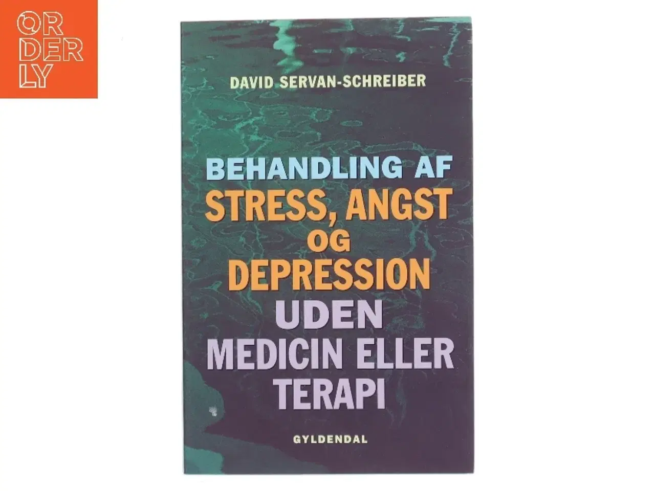 Billede 1 - Behandling af stress, angst og depression uden medicin eller terapi af David Servan-Schreiber (Bog)