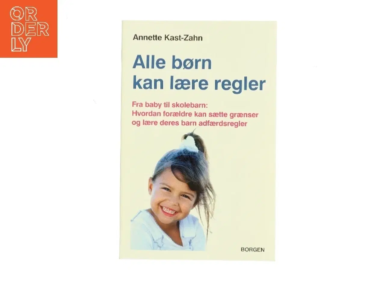 Billede 1 - Alle børn kan lære regler : fra spædbarn til skolebarn : hvordan forældre kan sætte grænser og lære deres barn adf&