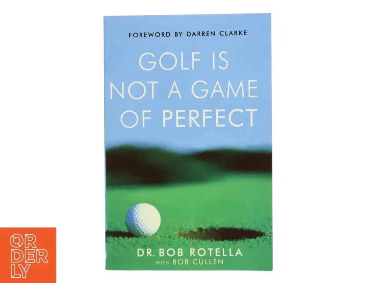 Billede 1 - Golf Is Not a Game of Perfect af Robert J. Rotella, Bob Cullen, Robert Cullen (Bog)