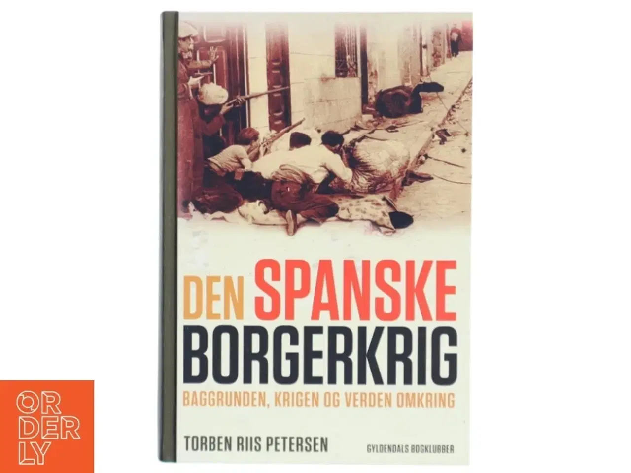 Billede 1 - Den spanske borgerkrig : baggrunden, krigen og verden omkring af Torben Riis Petersen (f. 1951) (Bog)