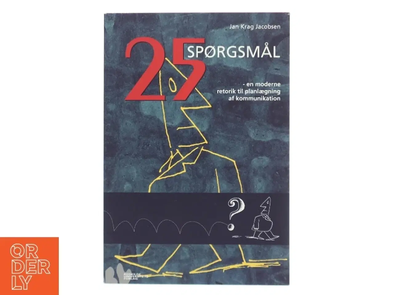 Billede 1 - 25 spørgsmål : en moderne retorik til planlægning af kommunikation af Jan Krag Jacobsen (Bog)