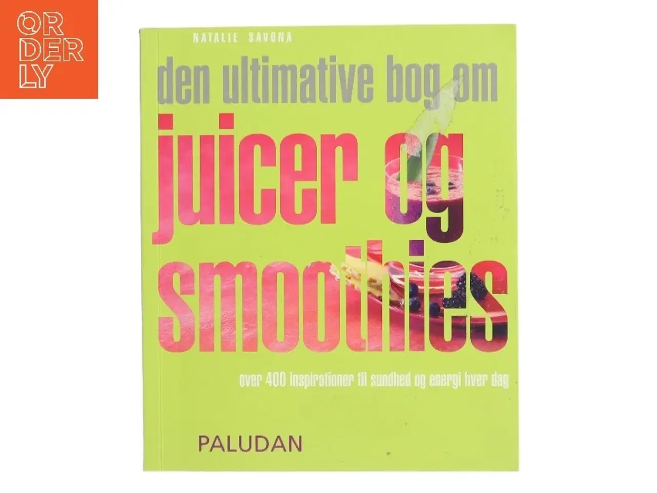 Billede 1 - Den ultimative bog om juicer og smoothies af Natalie Savona (Bog)
