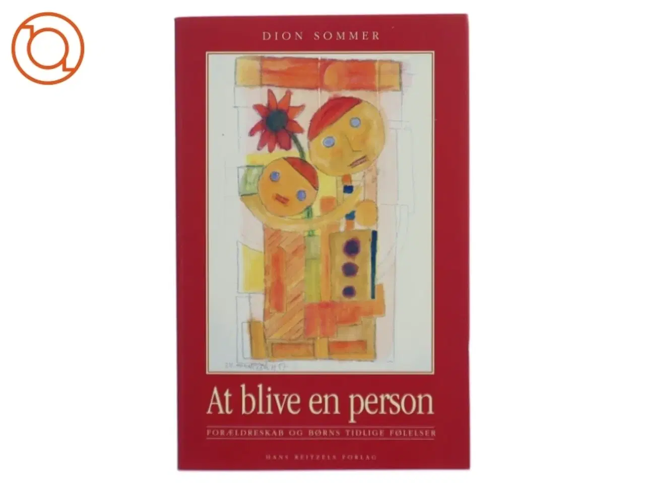 Billede 1 - At blive en person : forældreskab og børns tidlige følelser af Dion B. Sommer (Bog)