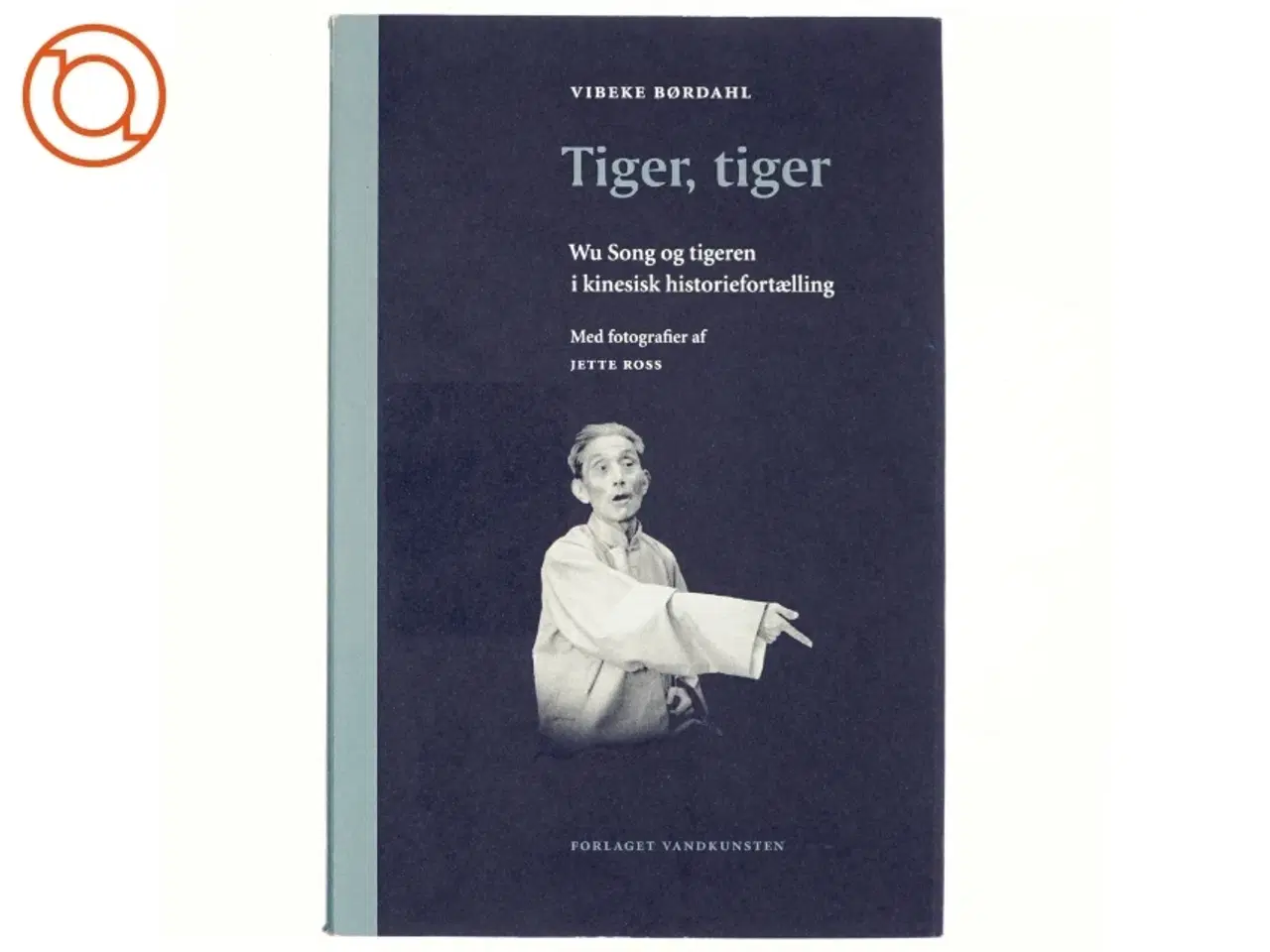 Billede 1 - Tiger, tiger : Wu Song og tigeren i kinesisk historiefortælling af Vibeke Børdahl (Bog)