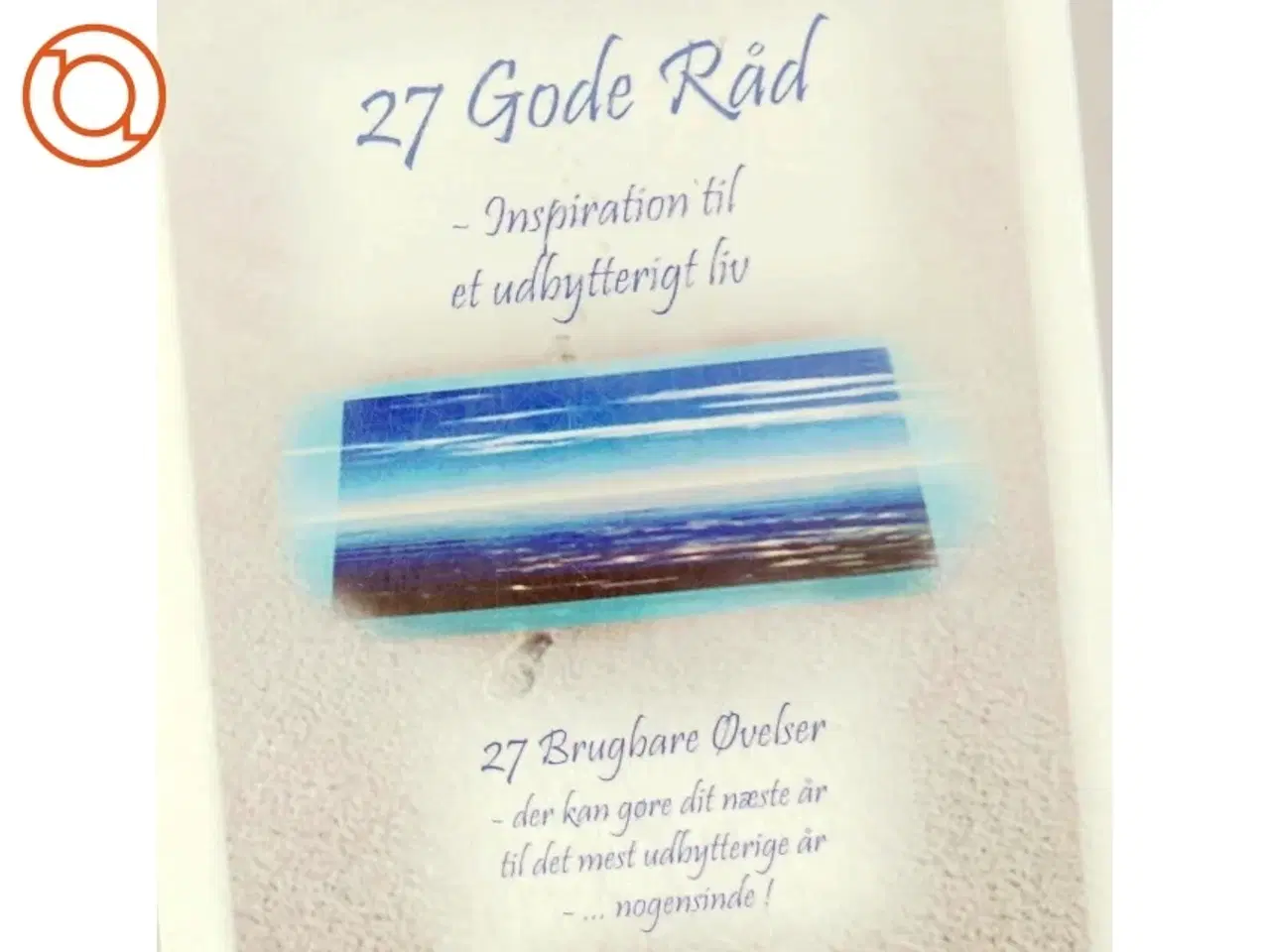 Billede 5 - 27 Gode Råd - inspiration til et udbytterigt liv ( Bog)