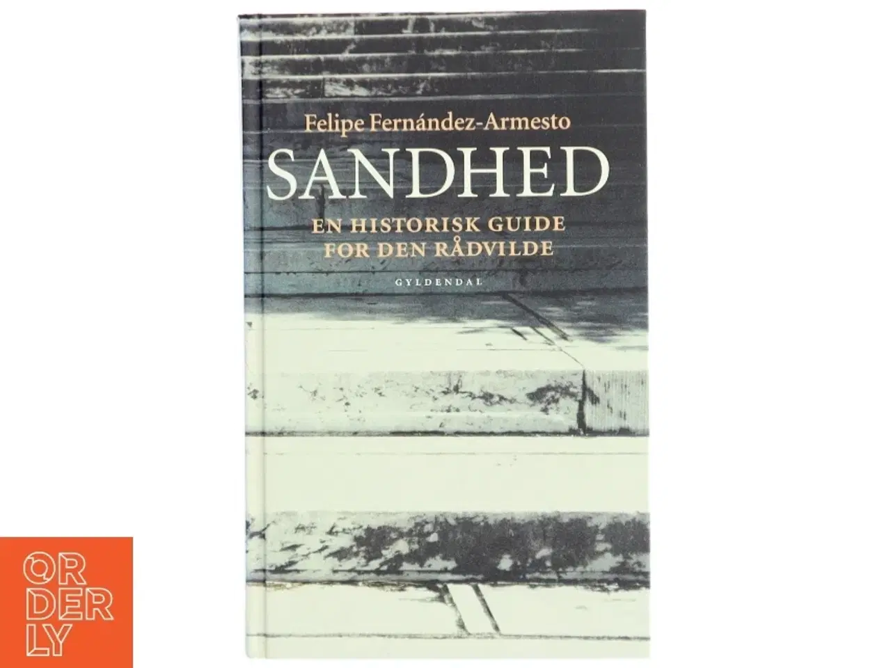 Billede 1 - Sandhed : en historisk guide for den rådvilde af Felipe Fernández-Armesto (Bog)