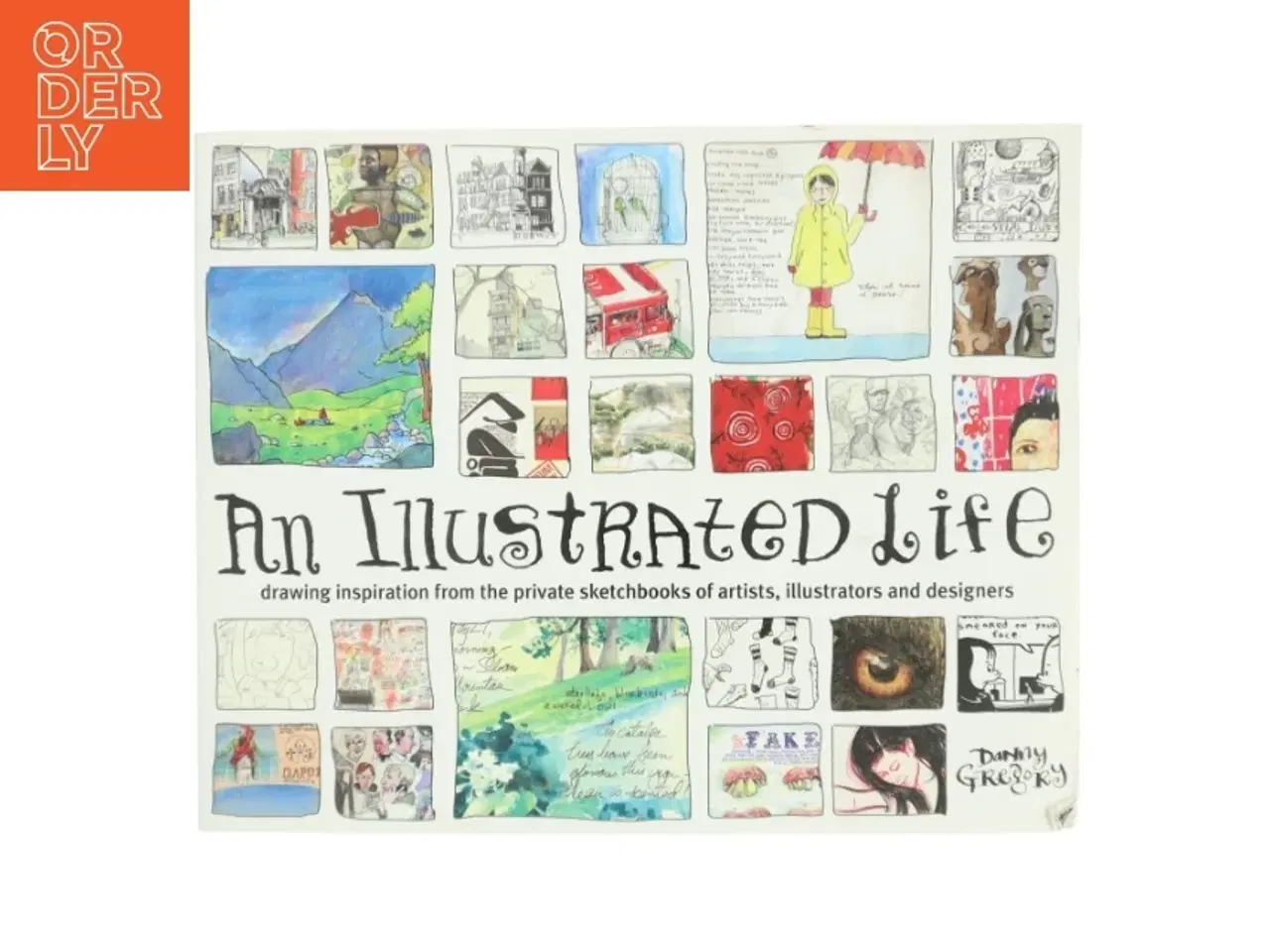 Billede 1 - An illustrated life : drawing inspiration from the private sketchbooks of artists, illustrators and designers af Danny Gregory (1960-) (Bog)