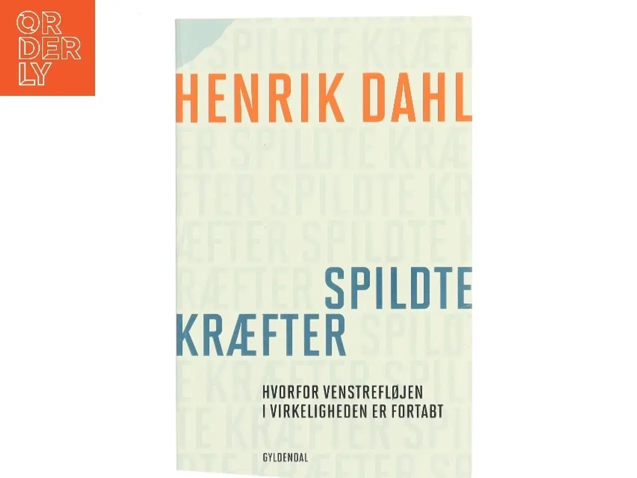 Billede 1 - Spildte kræfter : hvorfor venstrefløjen i virkeligheden er fortabt af Henrik Dahl (f. 1960-02-20) (Bog)