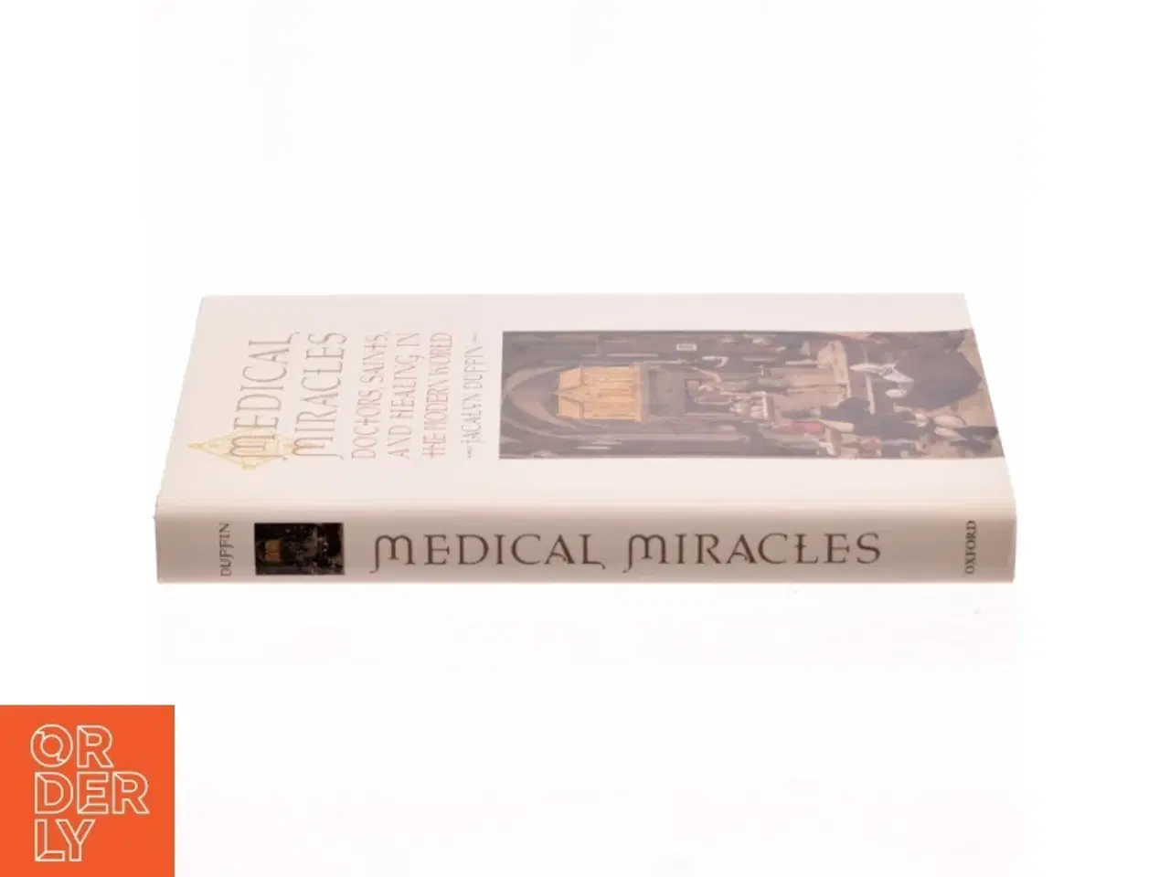 Billede 2 - Medical miracles : doctors, saints, and healing in the modern world af Jacalyn Duffin (Bog)