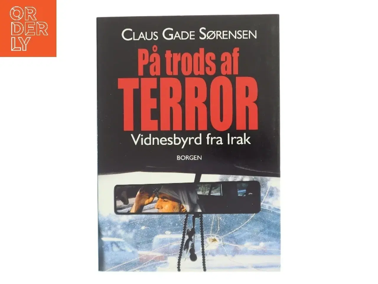 Billede 1 - På trods af terror : vidnesbyrd fra Irak af Claus Gade Sørensen (Bog)