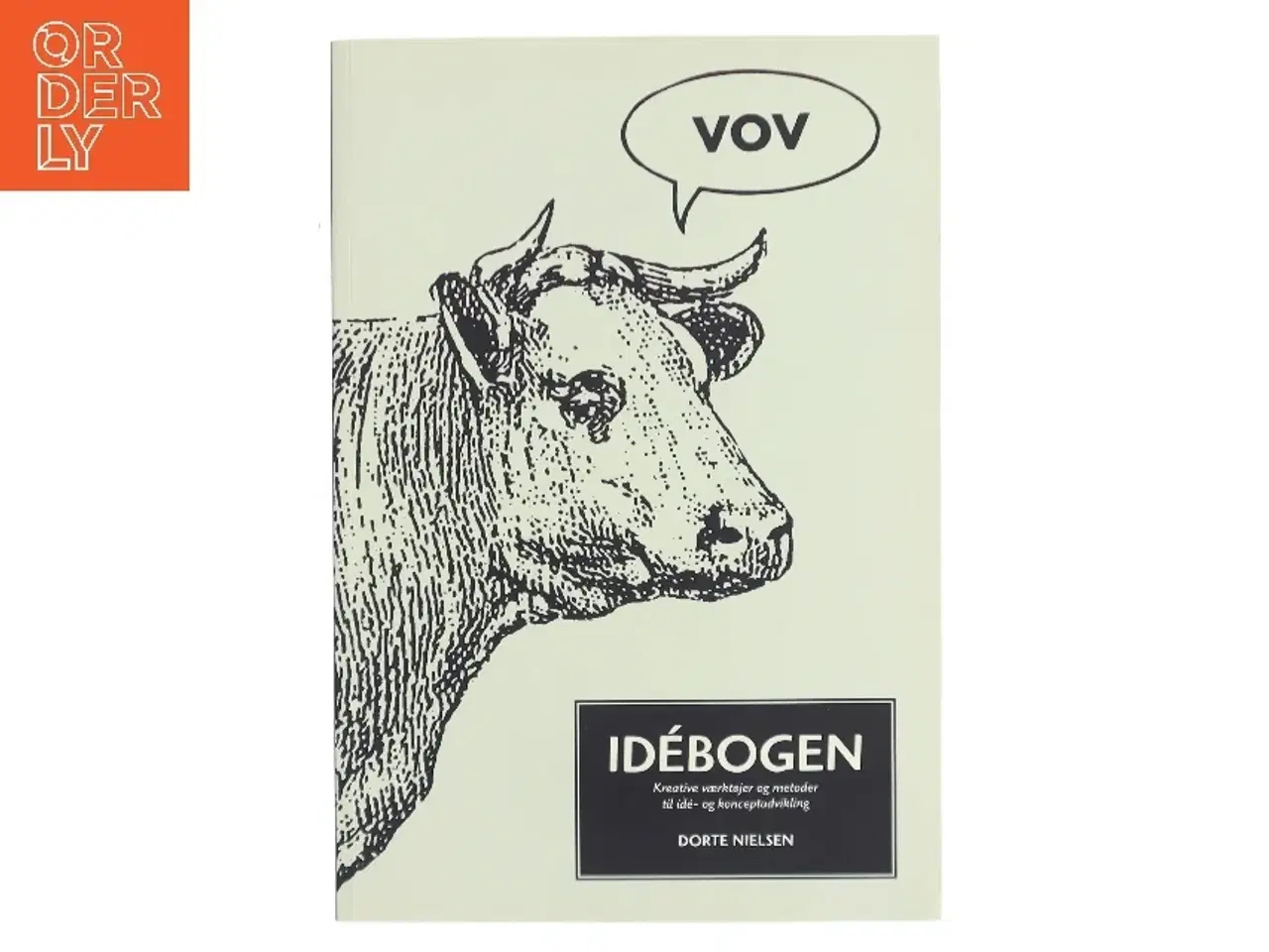 Billede 1 - Idébogen : kreative værktøjer og metoder til idé- og konceptudvikling af Dorte Nielsen (f. 1967-03-24) (Bog)