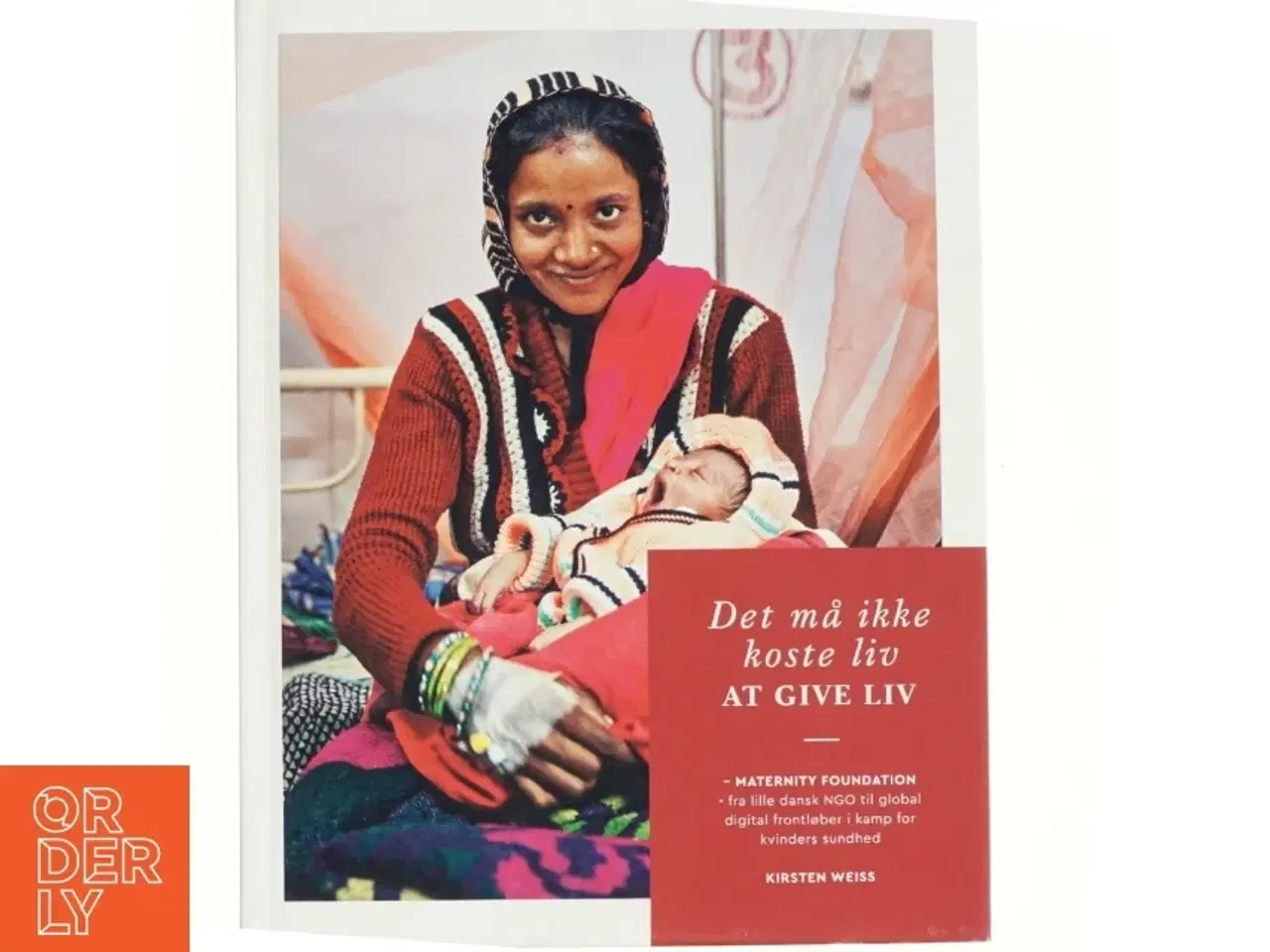 Billede 1 - Det må ikke koste liv at give liv : Maternity Foundation - fra lille dansk NGO til global digital frontløber i kamp for kvinders sundhed af