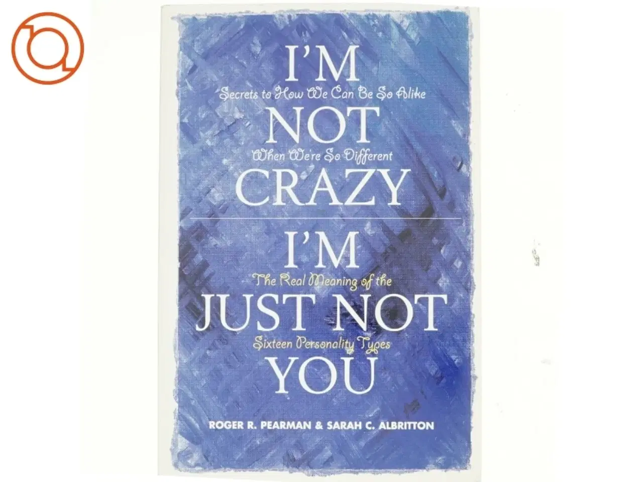Billede 1 - I'm Not Crazy, I'm Just Not You af Roger R. Pearman, Sarah C. Albritton (Bog)
