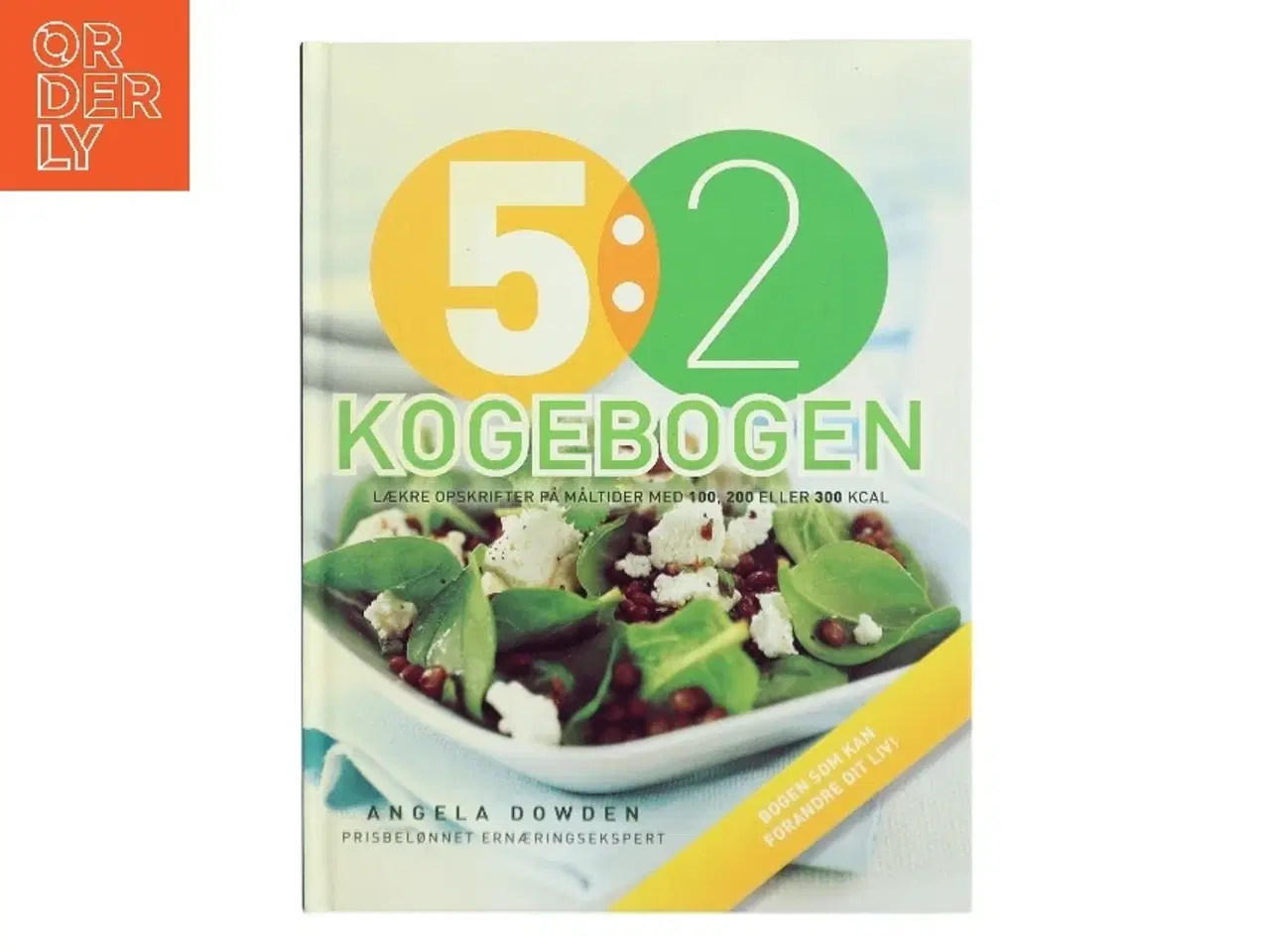 Billede 1 - 5:2 kogebogen : lækre opskrifter på måltider med 100, 200 eller 300 kalorier af Angela Dowden (Bog)