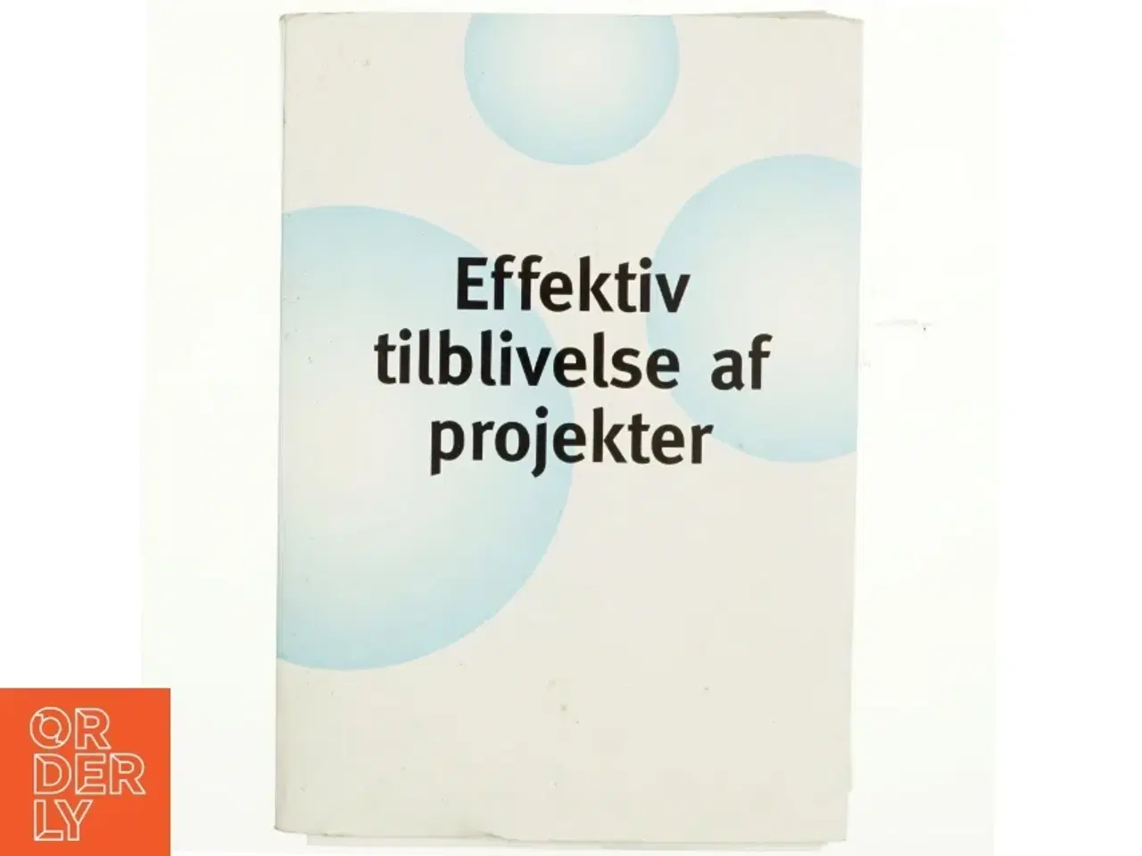 Billede 1 - Effektiv tilblivelse af projekter : håndbog af Morten Fangel (Bog)