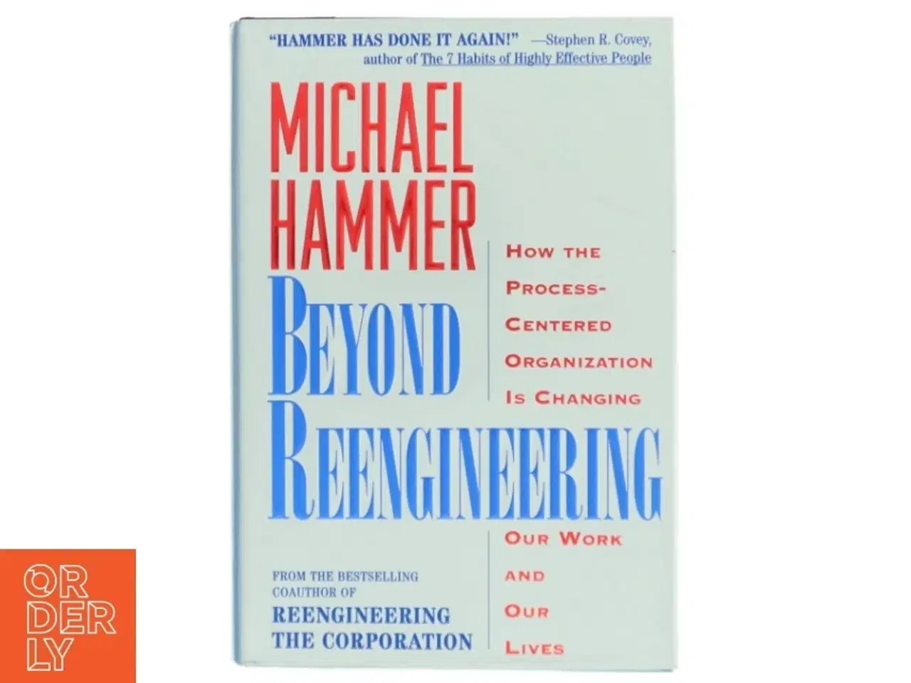 Billede 1 - Beyond reengineering : how the process-centered organization is changing our work and our lives af Michael Hammer (Bog)