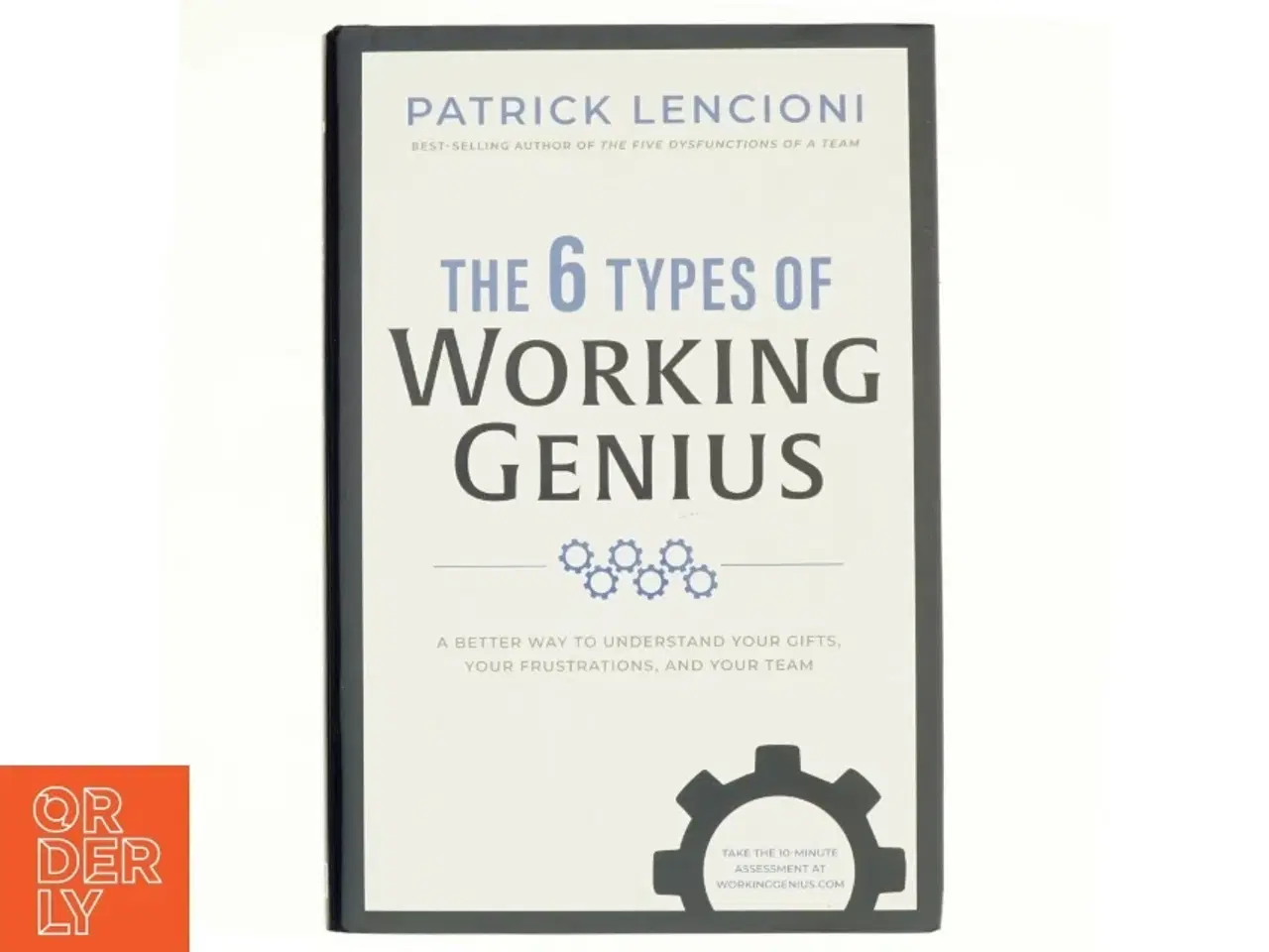 Billede 1 - The 6 types of working genius : a better way to understand your gifts, your frustrations, and your team af Patrick Lencioni (1965-) (Bog)