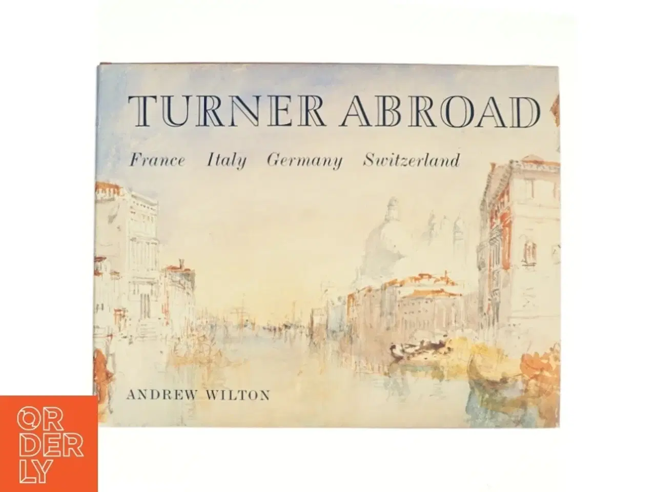 Billede 1 - Turner Abroad af Andrew Wilton, Joseph Mallord William Turner (Bog)