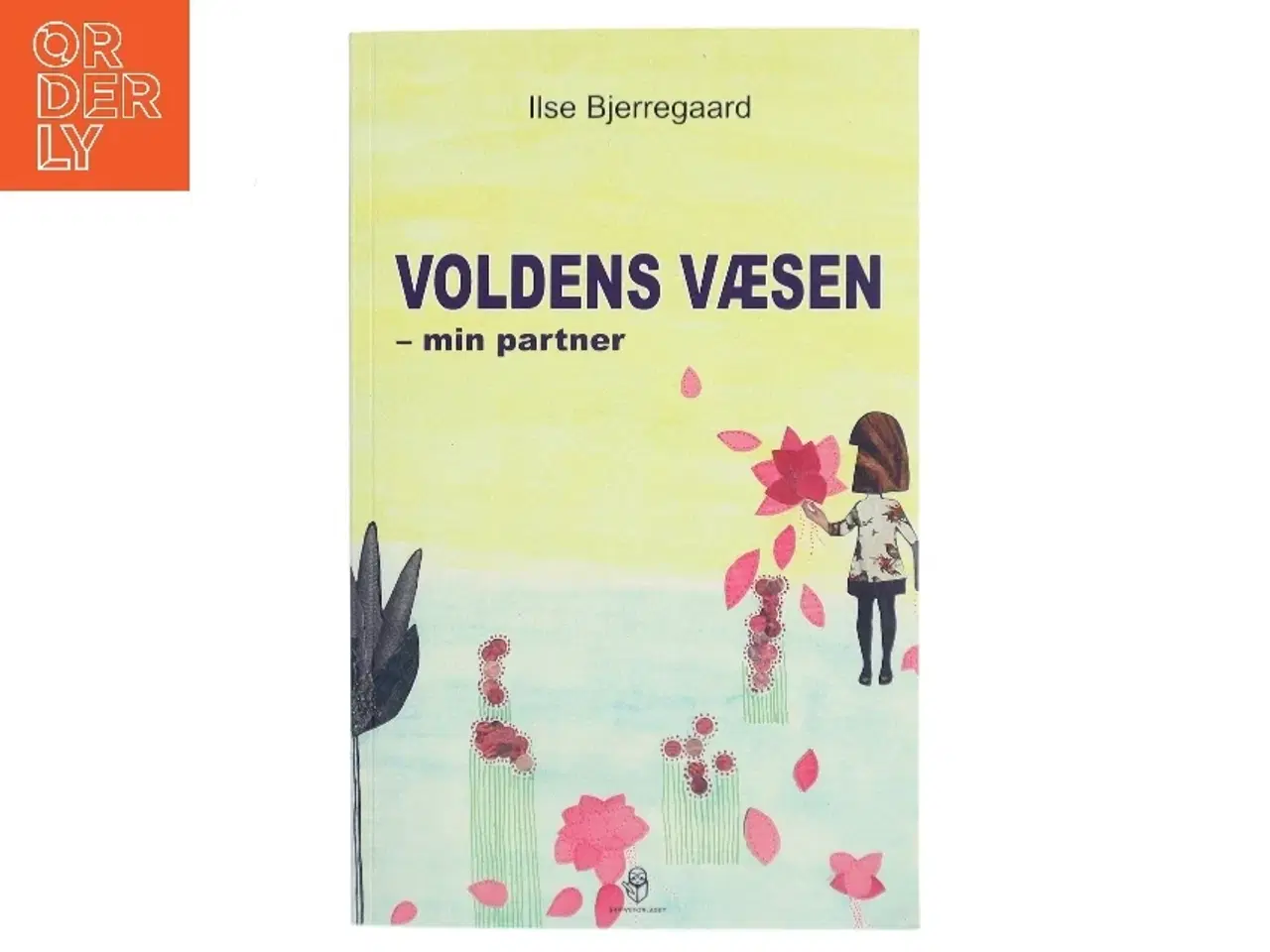 Billede 1 - Voldens væsen : min partner : man kan, hvad man vil, hvis man ikke vil mere, end man kan af Ilse Bjerregaard (f. 1971) (Bog)