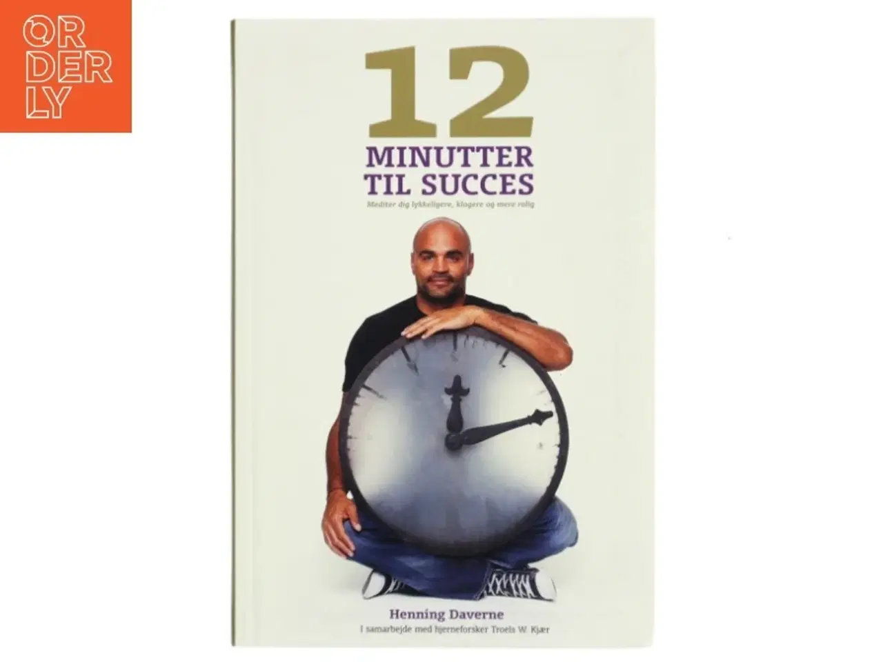 Billede 1 - 12 Minutter til Succes af Henning Daverne, Troels W. Kjær (Bog)