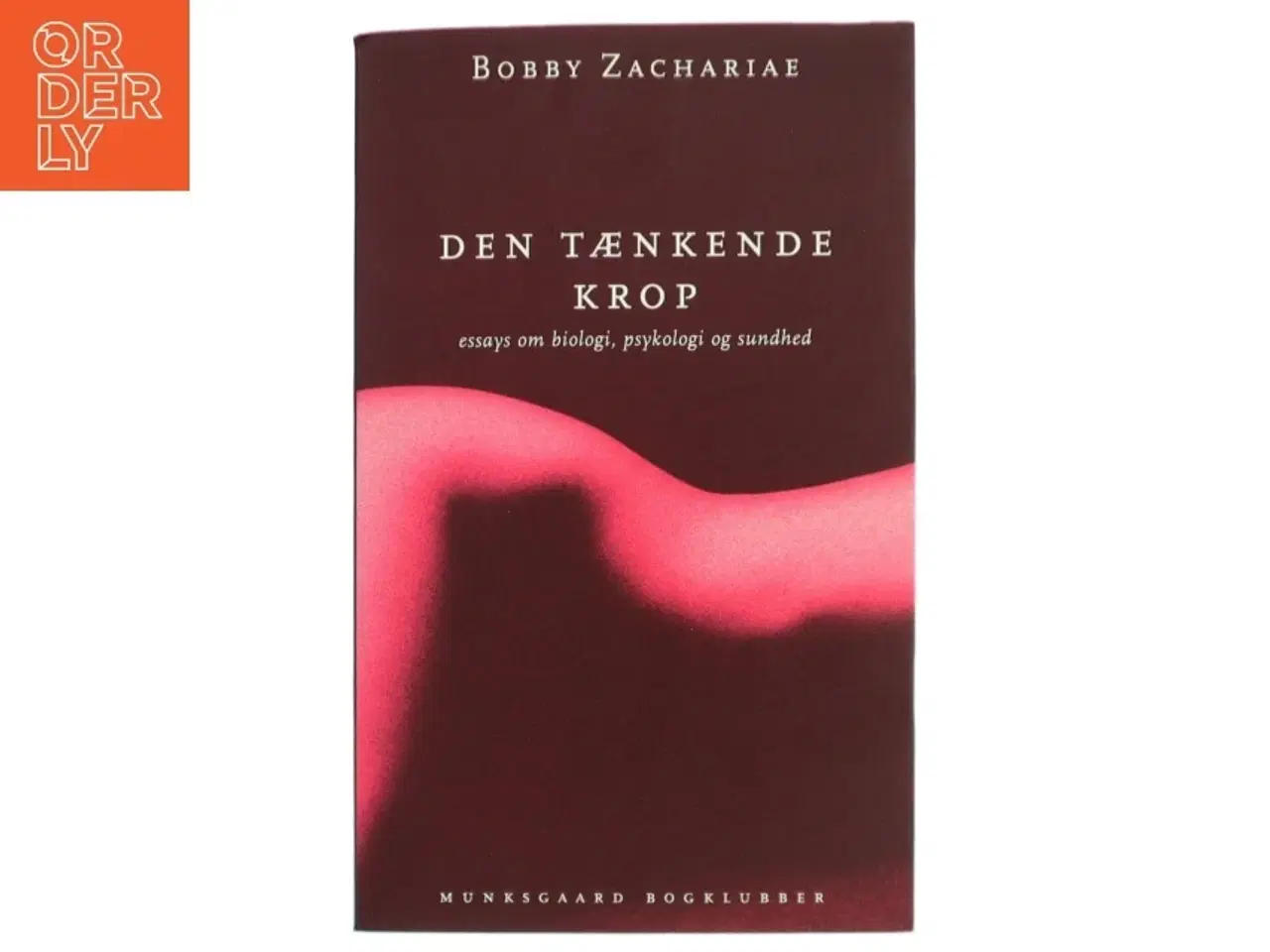 Billede 1 - Den tænkende krop : Essays om biologi, psykologi og sundhed af Bobby Zachariae (Bog)