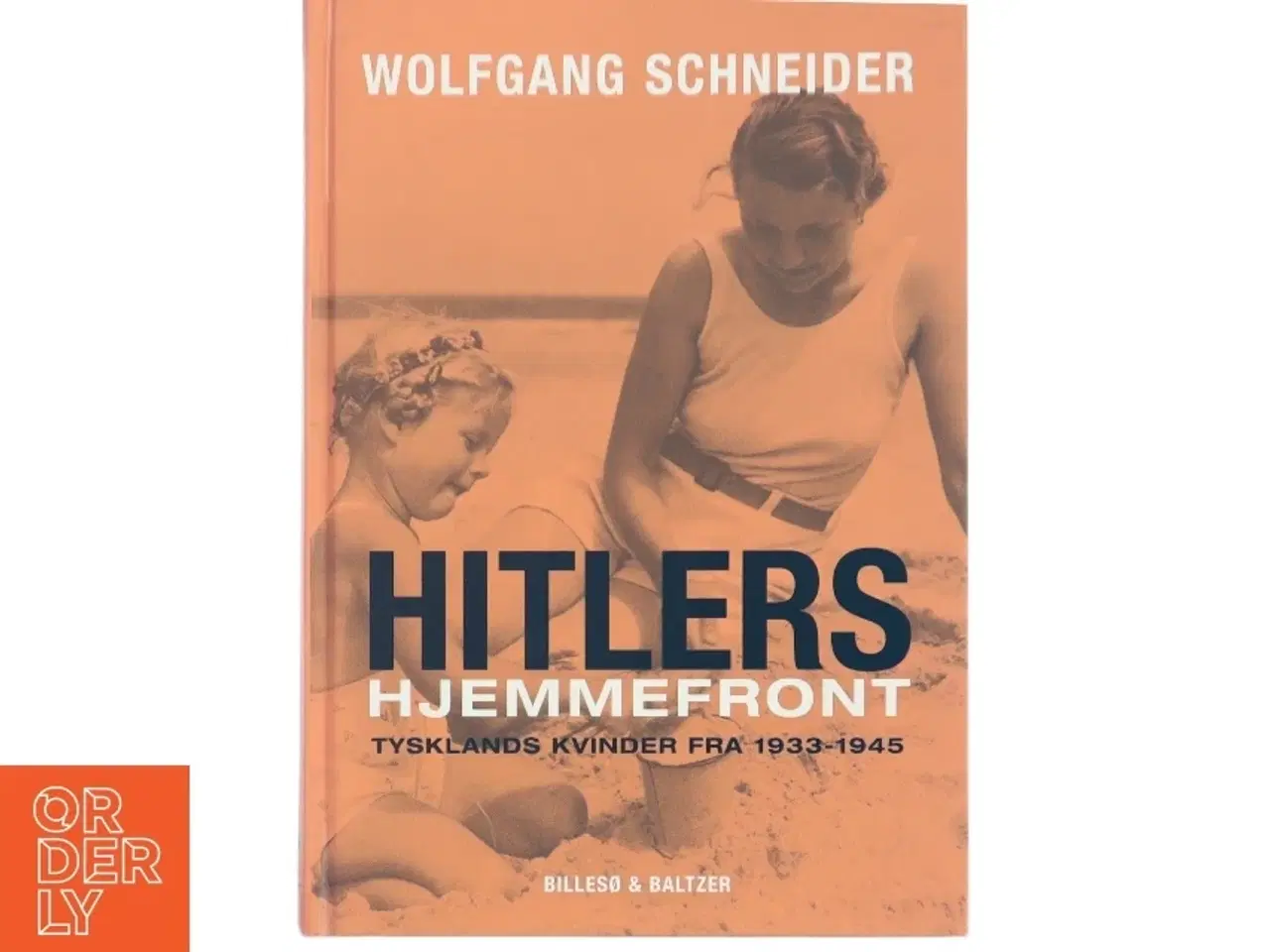 Billede 1 - Hitlers hjemmefront : Tysklands kvinder fra 1933-1945 af Wolfgang Schneider (Bog)