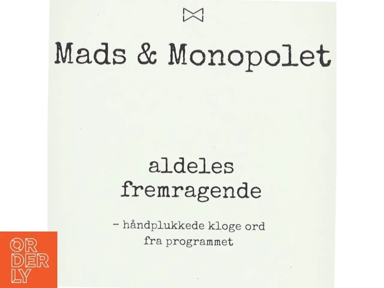 Billede 1 - Mads & Monopolet - aldeles fremragende : håndplukkede kloge ord fra programmet (Bog)